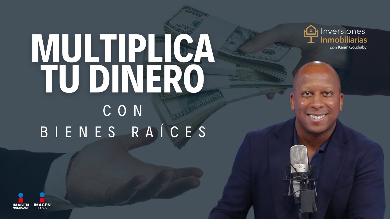Karim Goudiaby te explica como multiplicar tu dinero con los Bienes Raíces