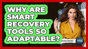 Why Are SMART Recovery Tools So Adaptable? - Mind Over Substance