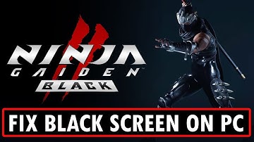 How To Fix NINJA GAIDEN 2 Black Stuck on Black Screen Error On PC