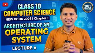 Class 10 Computer Science New Book 2026 Chapter 1 Architecture of an Operating System Lecture 6