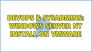 Famous DevOps & SysAdmins: Windows Server NT Install on VMware (5 Solutions!!) Profile