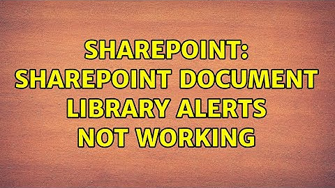 Sharepoint: SharePoint Document library alerts not working (2 Solutions!!)