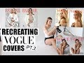 RE-CREATING VOGUE COVERS pt.2!