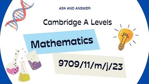 Cambridge A Levels, Pure Paper 1 Mathematics Solved, 9709/11/M/J/23, Q10-11 - Ask and Answer