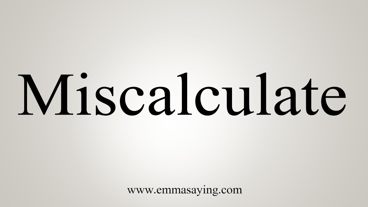 How To Say Miscalculate - YouTube