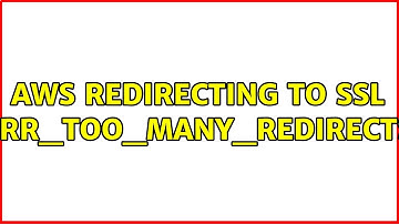 AWS redirecting to SSL ERR_TOO_MANY_REDIRECTS
