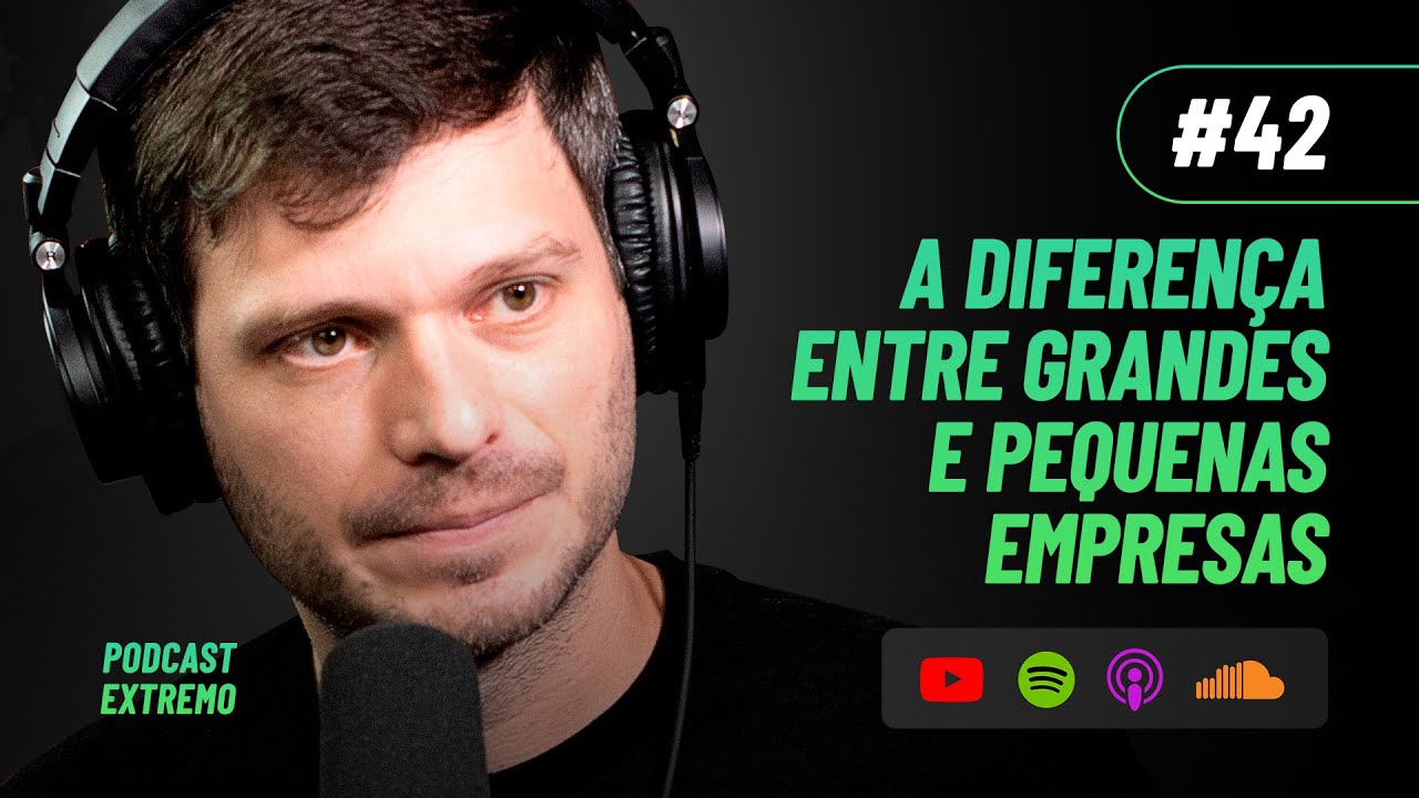 A DIFERENÇA ENTRE GRANDES E PEQUENAS EMPRESAS | PODCAST EXTREMO #42