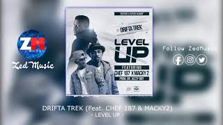 Drifta Trek Ft Chef 187 & Macky 2 - LEVEL UP [Official Audio] | ZEDMUSIC.IN | Zambian Music 2019
