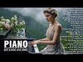 Best Romantic Piano Love Songs Of All Time - Greatest Relaxing Piano Instrumental Love Songs Ever