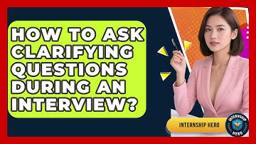 How To Ask Clarifying Questions During An Interview? - Internship Hero