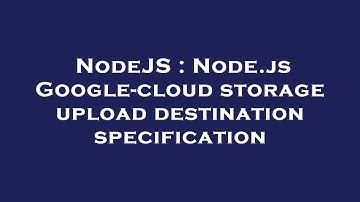NodeJS : Node.js Google-cloud storage upload destination specification