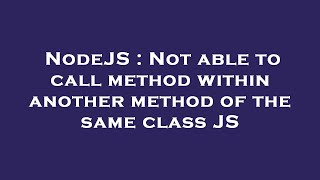 Celebrity NodeJS : Not able to call method within another method of the same class JS Wealth