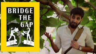 Bridge the Gap | #NatGeo #StorytellingForImpact