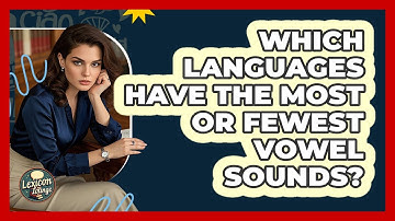 Which Languages Have The Most Or Fewest Vowel Sounds? - Lexicon Lounge