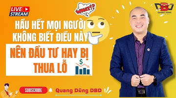 Hầu hết Mọi người KHÔNG BIẾT điều này nên đầu tư bị THUA LỖ | Đầu tư Tăng Trưởng | Quang Dũng DBD