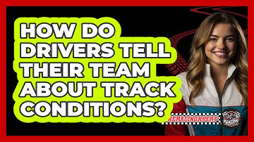 How Do Drivers Tell Their Team About Track Conditions?