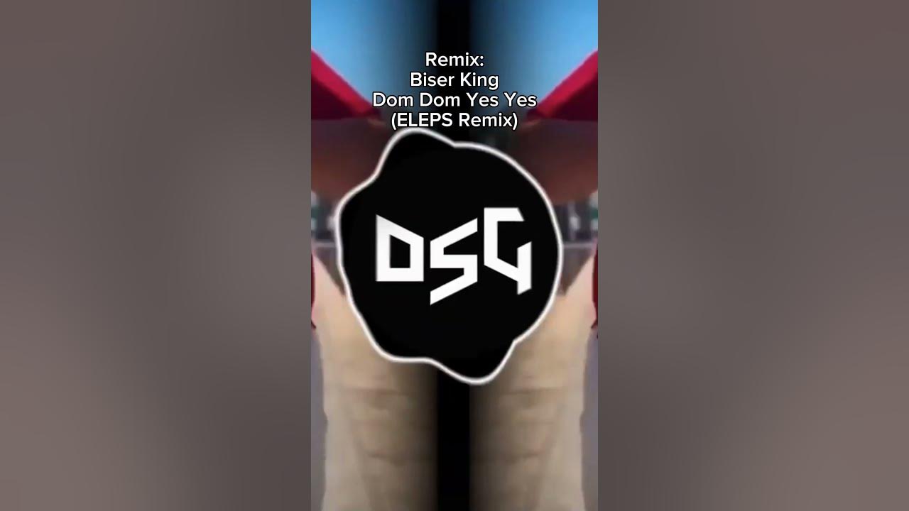 Dom Dom Yes Yes - Remix – música e letra de Biser King