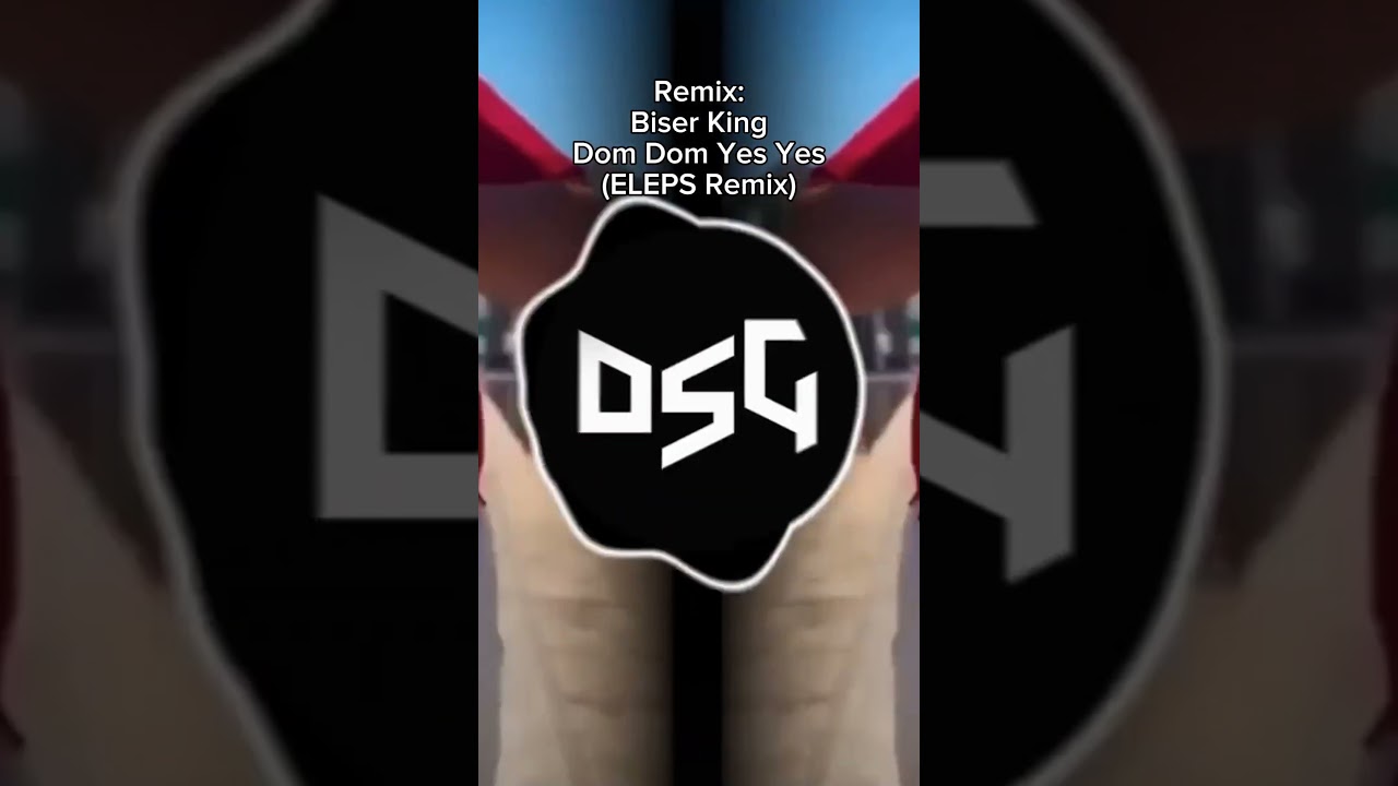 Dom Dom Yes Yes - Remix – música e letra de Biser King