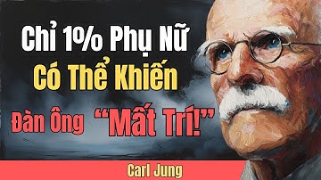 Tại Sao Chỉ 1% Phụ Nữ Có Quyền Lực Trên Tâm Trí Đàn Ông — Carl Jung
