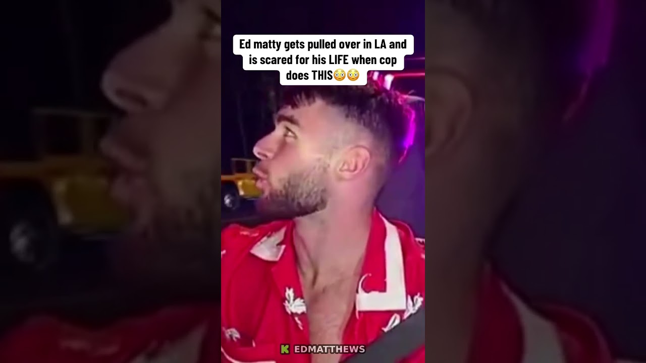 Ed matty gets pulled over in LA and is scared for his LIFE when cop does THIS😳😳 