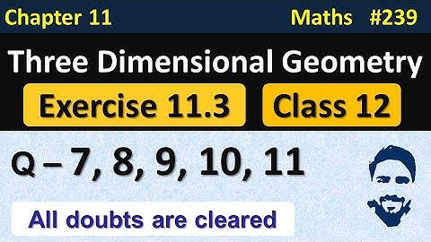 Exercise 11.3 Class 12 (Q7 to Q11) | 3D Geometry Class 12 | Ch 11 Maths Class 12 | NCERT Solutions