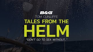 B&G | Don't go to sea without... - Tom Cunliffe | Tales From The Helm Series 2 Episode 2