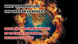 The consequences when the Earth's temperature increases 1.5 - 2 degrees Celsius