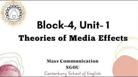 Block 4, Unit 1  Theories of Media Effects- Mass Communication- SGOU- second Semester