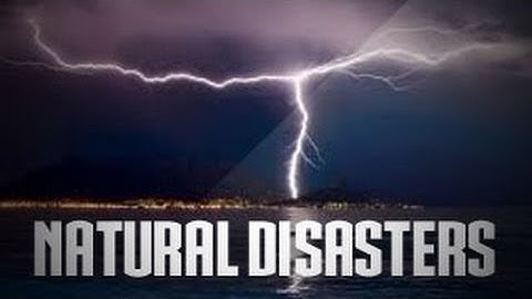 Know The Causes Of Natural Disasters