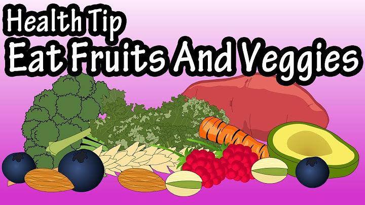 Lots of fruit and vegetables will help you