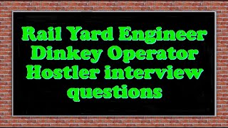 Rail Yard Engineer Dinkey Operator Hostler interview questions