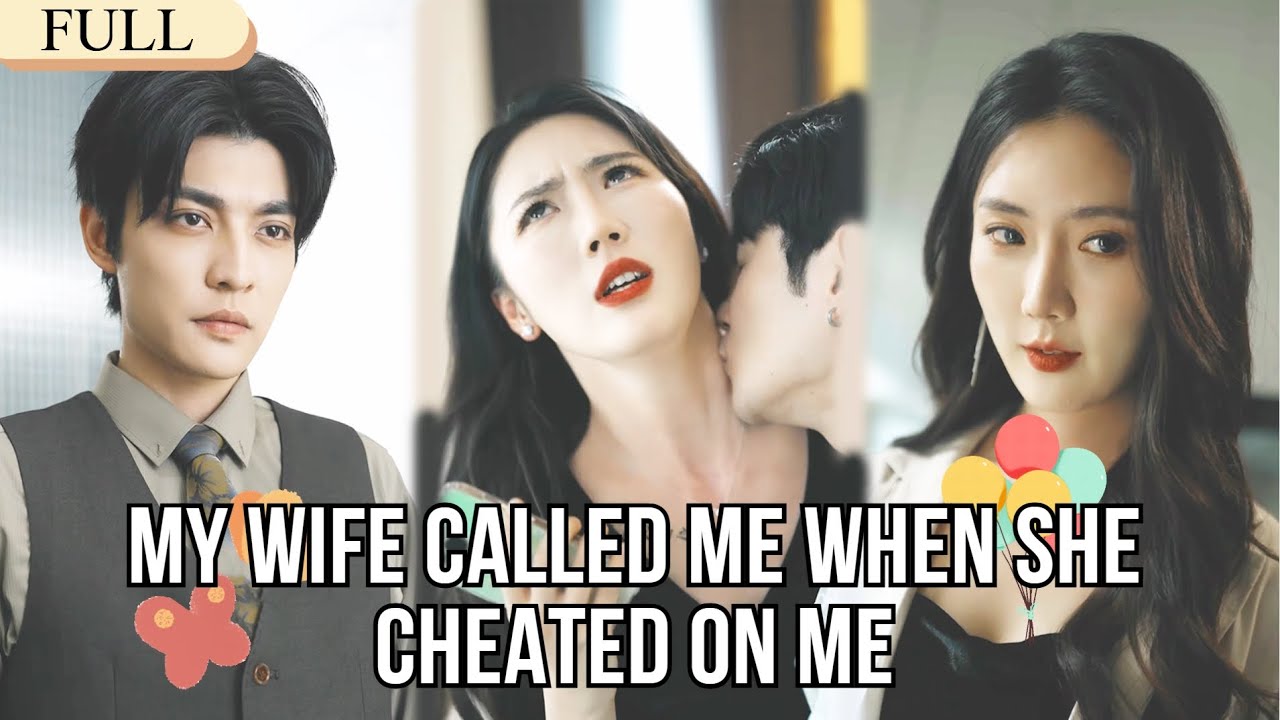 【FULL】My wife called me when she cheated on me#minidrama