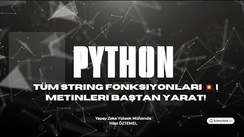 Python 11 : Tüm String Fonksiyonları  Metinleri Baştan Yarat!