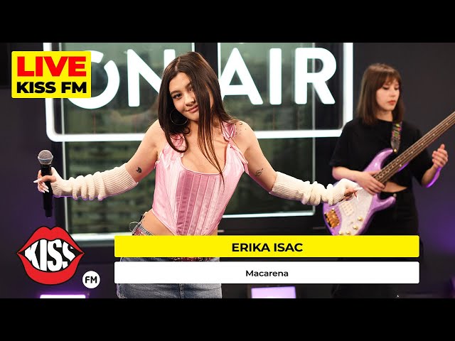 ERIKA ISAC - Macarena (Live @ KISS FM) #premieraLive class=