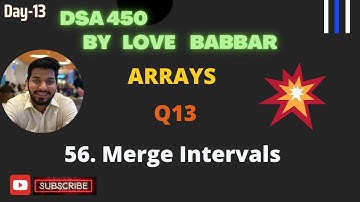 56. Merge Intervals || Array Part q13 || SDE Sheet || LOVE BABBAR 450 Question || LeetCode 56 ||