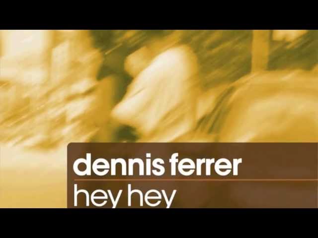 Dennis Ferrer - Hey Hey (Tom De Neef Club Edit) [Full Length] 2010 - YouTube