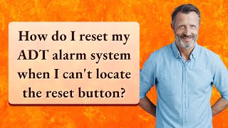 How do I reset my ADT alarm system when I can't locate the reset button?