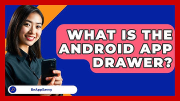 What Is The Android App Drawer? - Be App Savvy