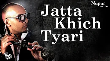 Jatta Khich Tyari | Latest Punjabi Song 2016 | Bee 2 | Jatta Get Ready | Nupur Audio