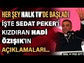 İşte Sedat Peker'i kızdıran Hadi Özışık'ın açıklamaları... Her şey HALK TV  ekranlarında başladı