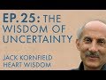 Jack Kornfield – Ep. 25 – The Wisdom of Uncertainty