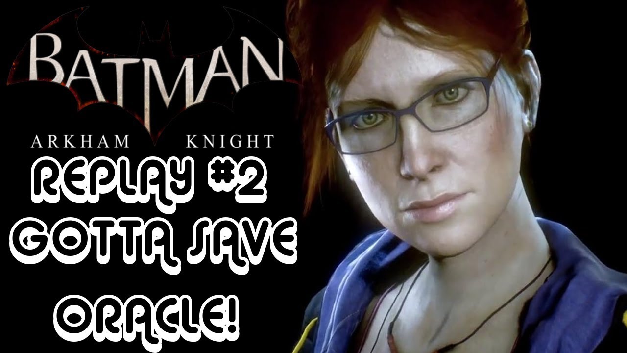 Batman Arkham Knight Replay 2 Gotta Save Oracle YouTube