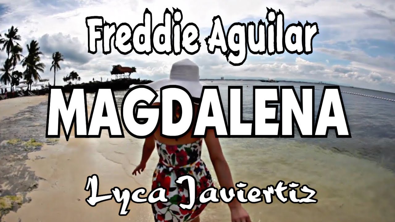 Magdalena - Freddie Aguilar | Lyca Javiertiz | Lyrics Magdalena - Freddie Aguilar | Lyca Javiertiz | Lyrics