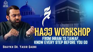 Hajj Workshop | Complete guide to a smooth and meaningful Hajj experience | Shaykh Dr. Yasir Qadhi