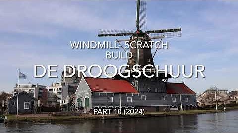 Windmill - Scratch build - Part 10 (2024)