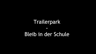 Video thumbnail of "Trailerpark - Bleib in der Schule [Lyrics]"