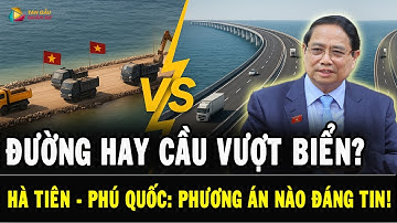 Hà Tiên – Phú Quốc: Đường Vượt Biển có THẮNG nổi cầu vượt biển về độ AN TOÀN?
