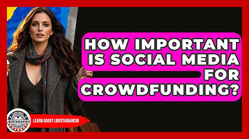 How Important Is Social Media For Crowdfunding? - Learn About Libertarianism
