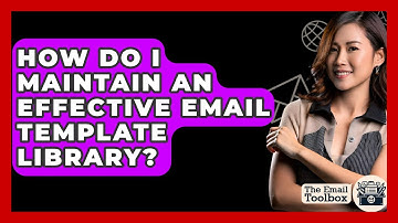How Do I Maintain An Effective Email Template Library? - TheEmailToolbox.com