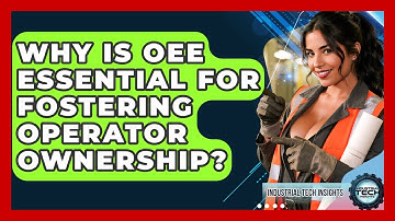 Why Is OEE Essential For Fostering Operator Ownership? - Industrial Tech Insights